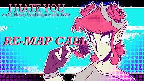 (OPEN RE-MAP CALL) “I HATE YOU” MAP Call // OPEN OC Flower Symbolism Palette MAP