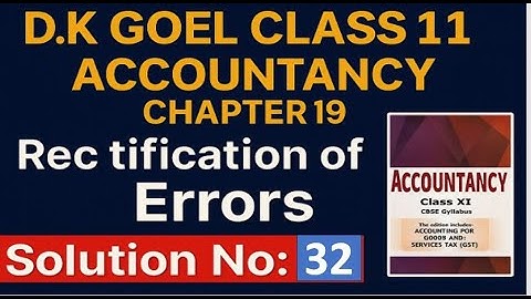 D.K Goel Class 11th  Accountancy Chapter 19 Rectification of Errors Solution no: 32