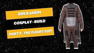 Star Wars - Din Djarin -  Cosplay Build! - Part 2 - The Flight Suit