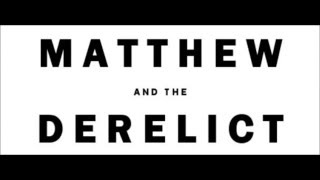 Matthew and the Derelict (Trailer)