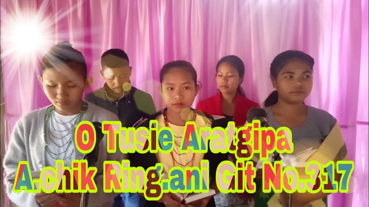O Tusie Aratgipa||A.chik ring.ani Git no.317||Akbar Marak. Simchira Marak &Danchi Merry#