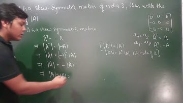 22. Determinants - (MISC) - If A is a Skew Symmetric Matrix of order 3, then write the value of |A|.