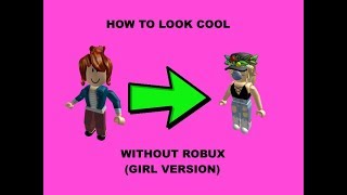 Look Cool Without Robux Youtube - how to look cool in roblox without robux girl