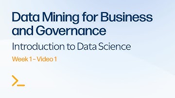 Week 1 - Video 1 - Introduction to Data Science - Data Mining for Business and Governance