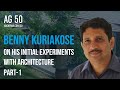 Benny kuriakose  on his initial experiments with architecture  ag 50