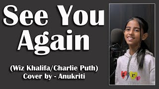 See You Again | Cover by - Anukriti #anukriti #coversong #seeyouagain  #wizkhalifa #charlieputh