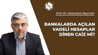 Bankalarda açılan vadeli hesaplar dinen caiz mi? | Prof. Dr. Abdulaziz BAYINDIR Resimi