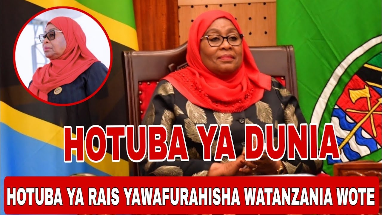 HOTUBA YA RAIS SAMIA YAPOKELEWA KWA HISIA DUNIANI KOTE, WATANZANIA ...