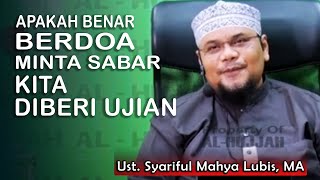 Apakah Benar Berdoa Minta Sabar Kita Diberi Ujian ?  ||  Ust. Syariful Mahya Lubis, MA