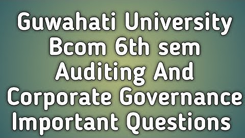 Guwahati University Bcom 6th sem Auditing and Corporate Governance Important Questions Paper|FEBISHI