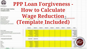 PPP Loan Forgiveness - How to Calculate Wage Reduction (Template Included)