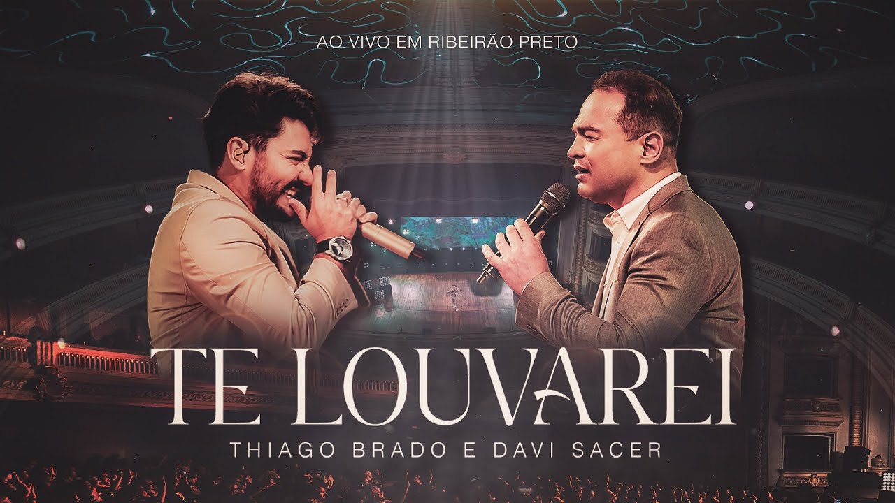 Thiago Brado e Davi Sacer - Te Louvarei ( Ao vivo em Ribeirรฃo Preto)