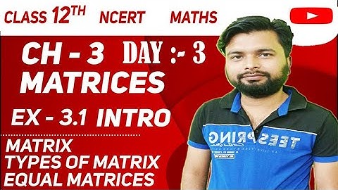 Class 12 Maths NCERT Ch 3 Matrices Ex 3.1 Introduction By Rajat sir | Day 3