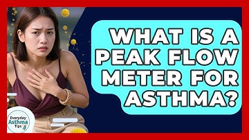 What Is A Peak Flow Meter For Asthma? - Everyday Asthma Tips