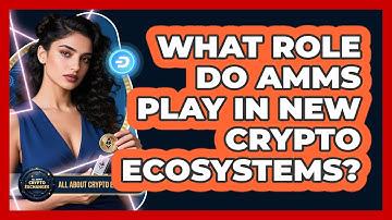 What Role Do AMMs Play In New Crypto Ecosystems? - All About Crypto Exchanges
