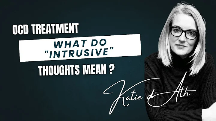 39. OCD Treatment: What do "intrusive" thoughts (images, sensations, feelings, urges) mean?