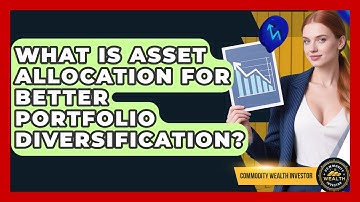 What Is Asset Allocation For Better Portfolio Diversification? - Commodity Wealth Investor