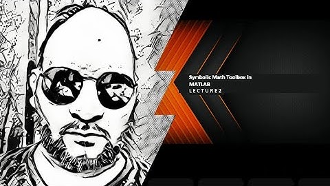 Symbolic math toollbox in MATLAB VIDEO LECTURE 2
