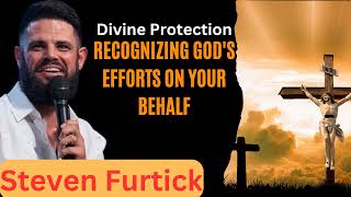 Divine Protection Recognizing God's Efforts on Your Behalf _ Stevens Furtick