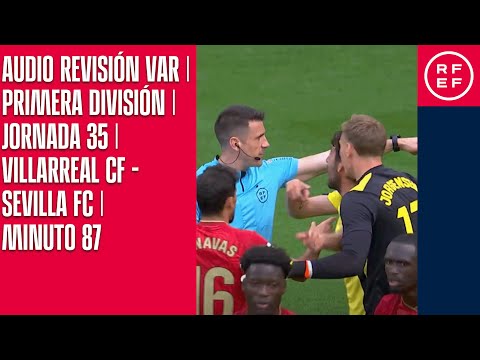 AUDIO REVISIÓN VAR | Primera División | Jornada 35 | Villarreal CF - Sevilla FC  | Minuto 87