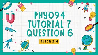 PHY094 Tutorial 7 | Question 6