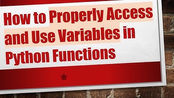 How to Properly Access and Use Variables in Python Functions