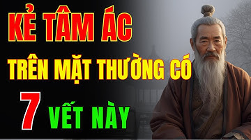 Cổ Nhân Dạy: Người Có Dấu Hiệu Này, Tâm Cực Ác – Tránh Xa Càng Sớm Càng Tốt | Học Cổ Nhân