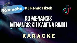 [Karaoke] Ku menangis menangisku karena rindu - DJ REMIX TIKTOK | (Karaoke)