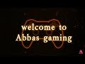 Intro of abbas gaming