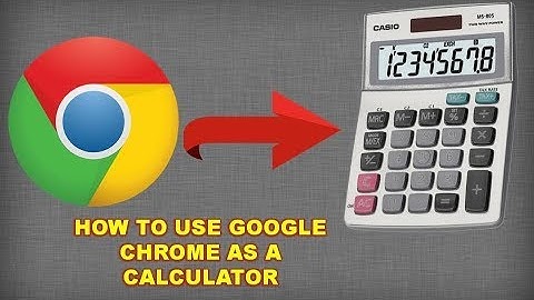 How to Use Google Chrome As A Calculator