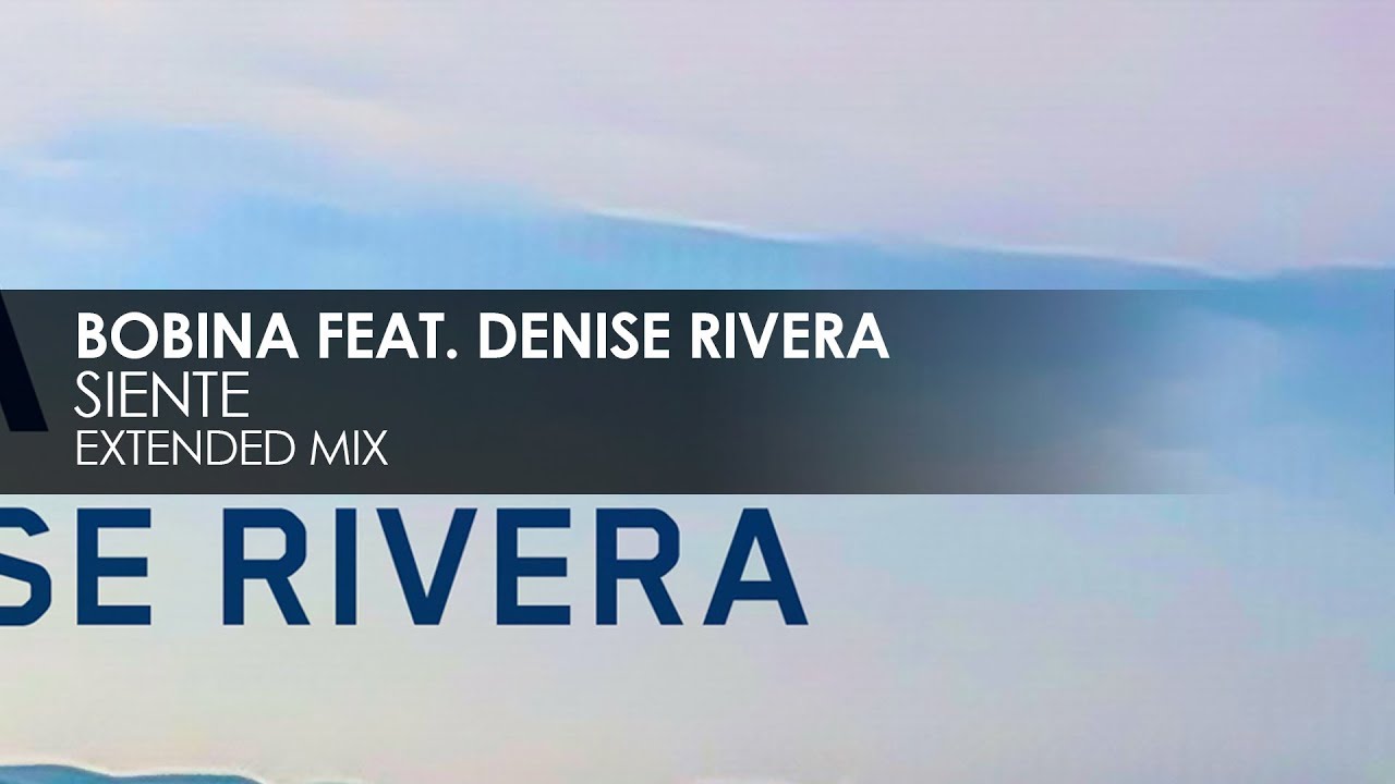 Bobina featuring Denise Rivera - Siente progressive house worldwide