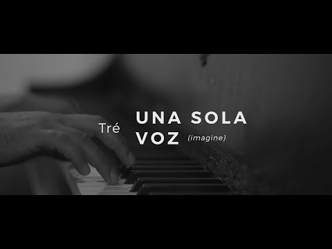 "Una Sola Voz"| Tré | ("Imagine" by John Lennon, versión en Español) "Una Sola Voz"| Tré | ("Imagine" by John Lennon, versión en Español)