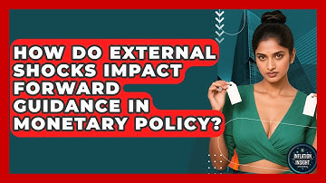 How Do External Shocks Impact Forward Guidance In Monetary Policy? - Inflation Insight Channel