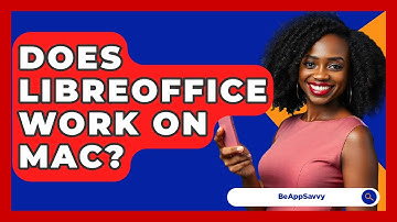 Does LibreOffice Work On Mac? - Be App Savvy
