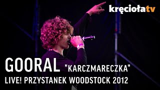 Video thumbnail of "GOORAL "Karczmareczka" - #woodstock2012"