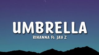 Rihanna - Umbrella ft. Jay Z (Lyrics)