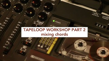TAPE LOOP WORKSHOP PART 02 - mixing four chords