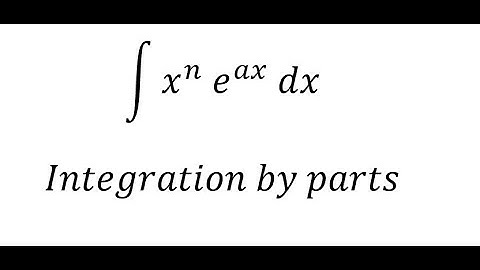 Calculus Help: Integral ∫ x^n  e^(ax) dx - Integration by parts - Techniques - SOLVED!!!