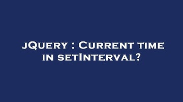 jQuery : Current time in setInterval?