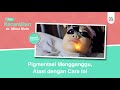 Cara Mengatasi Pigmentasi Kulit Wajah