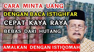 CARA MINTA UANG DENGAN BACA ISTIGHFAR, LUNAS HUTANG, USAHA LANCAR I KH ABDUL GHOFUR