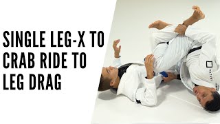 SINGLE LEG X to CRAB RIDE to LEG DRAG