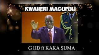 G HB FT KAKA SUMA KWAHERI MAGUFULI ( audio )