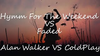 Hymm for the weekend Vs Faded - Alan Walker Vs Coldplay