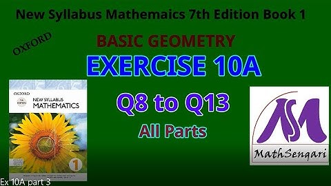 New Syllabus Mathematics 7th Edition Oxford Book1 Ex:10A Part 3 Q8toQ13 Basic Geometry. 7 to O level