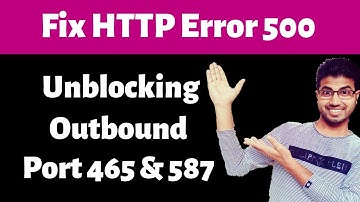 Unblocking Outbound Port 80, 465, 587 from a Website | Complete Fix HTTP Error 500
