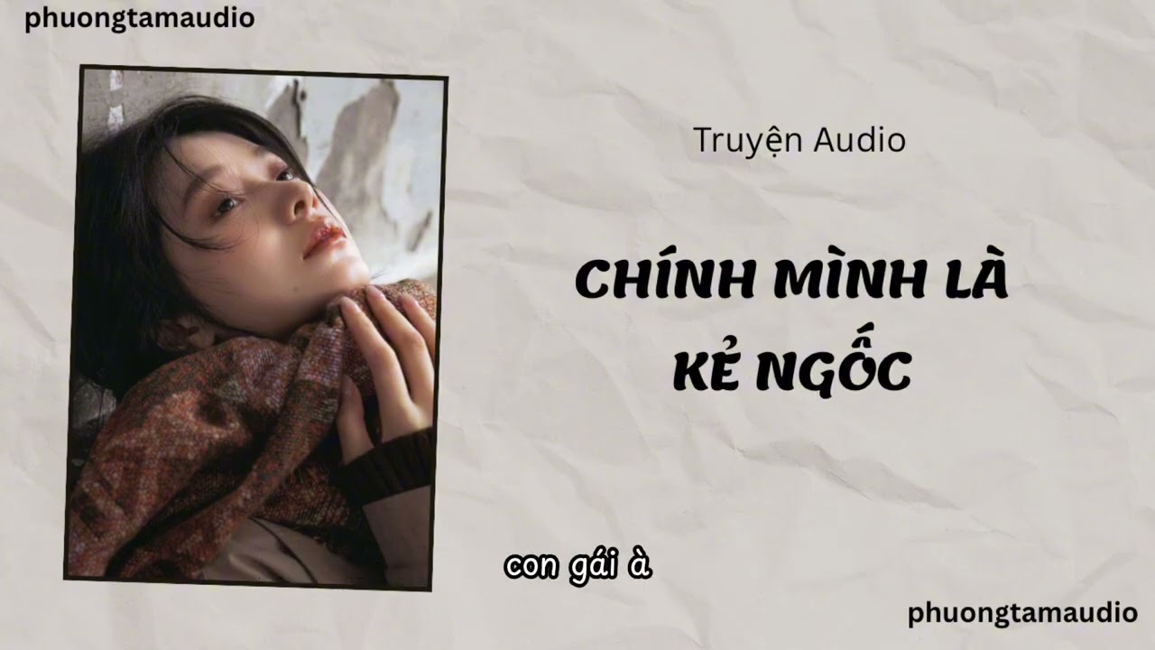 [TRUYỆN AUDIO]/ CHÍNH MÌNH LÀ KẺ NGỐC / (Full) PHƯƠNG TAM AUDIO