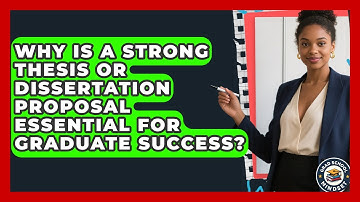 Why Is A Strong Thesis Or Dissertation Proposal Essential For Graduate Success?
