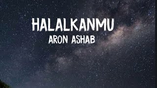 lirik Lagu Aron Ashab - Halalkanmu