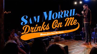 Sam Morril  Drinks On Me: Bonus from Same Time Tomorrow | 2022